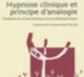 Hypnose clinique et principe d'analogie : Fondements d'une pratique psychothérapeutique.Antoine Bioy