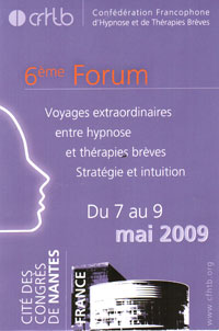 6 ème Forum de la Confédération Francophone d'Hypnose et Thérapies Brèves: Voyages extraordinaires entre stratégies et intuition 6 ème Forum de la Confédération Francophone d'Hypnose et Thérapies Brèves: Voyages extraordinaires entre stratégies et intuition