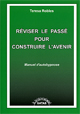 Réviser le passé pour construire l'avenir. Manuel d'autohypnose.