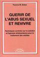 Guérir de l'abus sexuel et revivre. Techniques centrées sur la solution et hypnose ericksonienne pour le traitement des adultes.