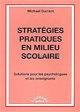 Stratégies pratiques en milieu scolaire. Solutions pour les psychologues et les enseignants.