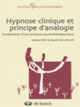Hypnose clinique et principe d'analogie : Fondements d'une pratique psychothérapeutique.Antoine Bioy