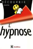 Découvrir l’hypnose. Antoine Bioy Découvrir l’hypnose. Antoine Bioy