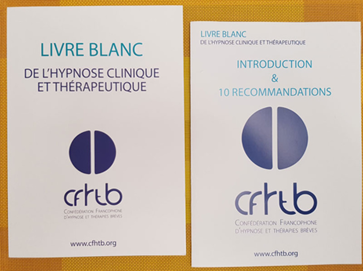 Le Livre Blanc de l'Hypnose Clinique et Thérapeutique de la Confédération Francophone d'Hypnose et Thérapies Brèves (CFHTB). Le Livre Blanc de l'Hypnose Clinique et Thérapeutique de la Confédération Francophone d'Hypnose et Thérapies Brèves (CFHTB).