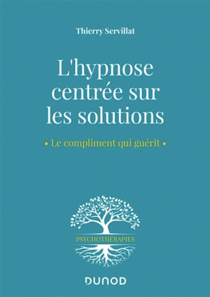 L'hypnose centrée sur les solutions Le compliment qui guérit L'hypnose centrée sur les solutions Le compliment qui guérit