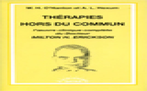 Thérapies hors du commun. L'oeuvre clinique complète du Docteur Milton H. Erickson.