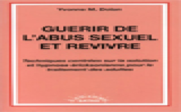 Guérir de l'abus sexuel et revivre. Techniques centrées sur la solution et hypnose ericksonienne pour le traitement des adultes.