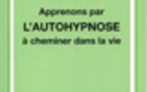 Apprenons par l'autohypnose à cheminer dans la vie.