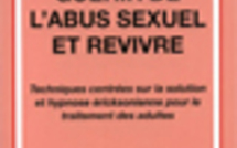 Guérir de l'abus sexuel et revivre. Techniques centrées sur la solution et hypnose ericksonienne pour le traitement des adultes.