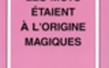 Les mots étaient à l'origine magiques.