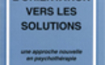 L'orientation vers les solutions. Une approche nouvelle en psychothérapie.