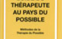 Guide du thérapeute au pays du possible. Méthodes de la thérapie du possible.